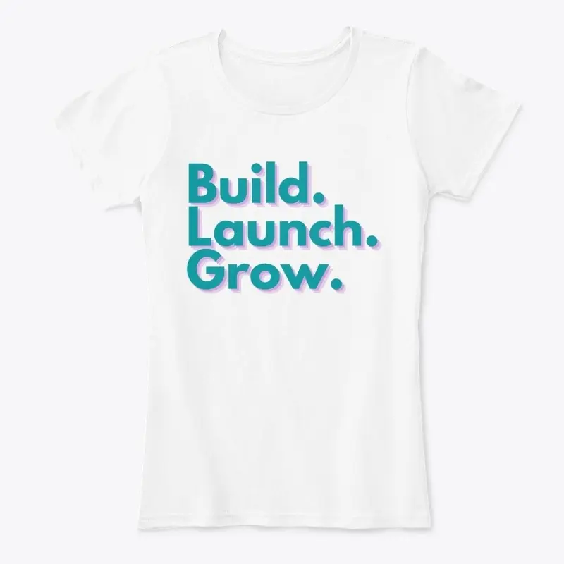 Build - Launch - Grow